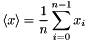 \[ \langle x \rangle = \frac{1}{n}\sum_{i=0}^{n-1}x_i \]