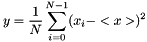 \[ y=\frac{1}{N}\sum_{i=0}^{N-1}(x_i-<x>)^2 \]