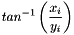 \[ tan^{-1}\left(\frac{x_i}{y_i}\right) \]