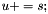 $ u += s; $