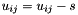$ u_{ij} = u_{ij} - s $