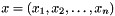 $ x = (x_{1}, x_{2},\ldots , x_{n}) $