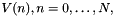 $ V(n), n=0, \ldots , N, $