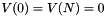 $ V(0) = V(N) = 0 $
