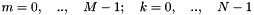 $ m=0, \quad .., \quad M-1; \quad k=0, \quad .., \quad N-1 $