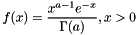 \[ f(x) = \frac{x^{a-1}e^{-x}}{\Gamma (a)}, x > 0 \]