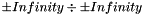 $\pm Infinity \div \pm Infinity$