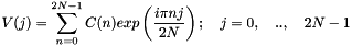 $ V(j) = \displaystyle\sum_{n=0}^{2N-1}C(n)exp\left(\frac{i \pi nj}{2N}\right); \quad j=0, \quad .., \quad 2N-1 $