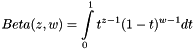 \[ Beta(z,w) = \int\limits_0^1t^{z-1}(1-t)^{w-1}dt \]