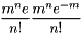 \[ \frac{m^n e}{n!} \frac{m^n e^{-m}}{n!} \]