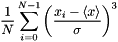 \[ \frac{1}{N}\sum_{i=0}^{N-1}\left ( \frac{x_{i}-\left \langle x \right \rangle}{\sigma} \right )^3 \]
