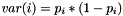 $ var(i) = p_i * (1-p_i) $