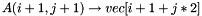 \[ A(i+1,j+1) \rightarrow vec [ i + 1 + j*2 ] \]