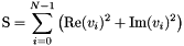 \[ \text{S} = \sum_{i=0}^{N-1}\left ( \text{Re}(v_{i})^2 + \text{Im}(v_{i})^2 \right ) \]
