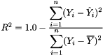 $R^2 = 1.0 - \frac{\displaystyle\sum_{i=1}^{n}(Y_i - \hat{Y}_i)^2} {\displaystyle\sum_{i=1}^{n}(Y_i - \overline{Y})^2}$