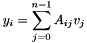 \[ y_i = \sum_{j=0}^{n-1} A_{ij}v_j \]