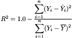 $R^2 = 1.0 - \frac{\displaystyle\sum_{i=1}^{n}(Y_i - \hat{Y}_i)^2} {\displaystyle\sum_{i=1}^{n}(Y_i - \overline{Y})^2}$