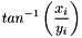 \[ tan^{-1}\left(\frac{x_i}{y_i}\right) \]