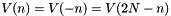 $ V(n) = V(-n) = V(2N - n) $