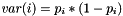 $ var(i) = p_i * (1-p_i) $