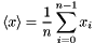 \[ \langle x \rangle = \frac{1}{n}\sum_{i=0}^{n-1}x_i \]