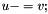 $ u -= v; $
