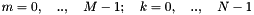$ m=0, \quad .., \quad M-1; \quad k=0, \quad .., \quad N-1 $