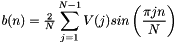 $ b(n) = \frac{2}{N}\displaystyle\sum_{j=1}^{N-1}V(j)sin\left(\frac{\pi jn}{N}\right) $